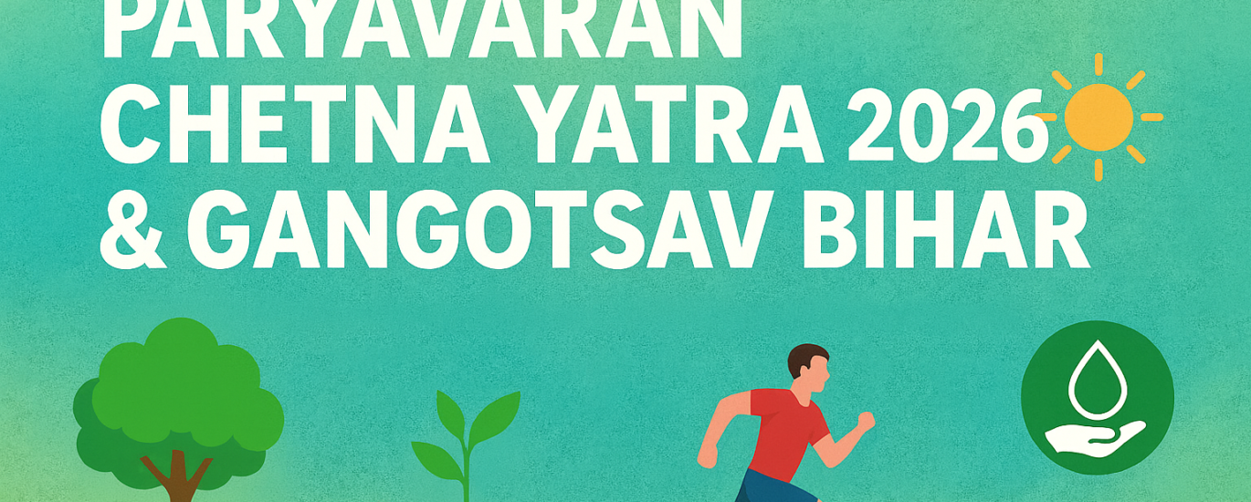 Paryavaran Chetna Yatra 2026 & Gangotsav Bihar Announced: A 1700 KM Environmental & Cultural Movement